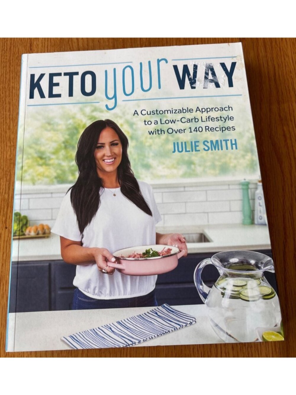 Keto Your Way Julie Smith 140+ Low-Carb Recipes & Customization Cookbook